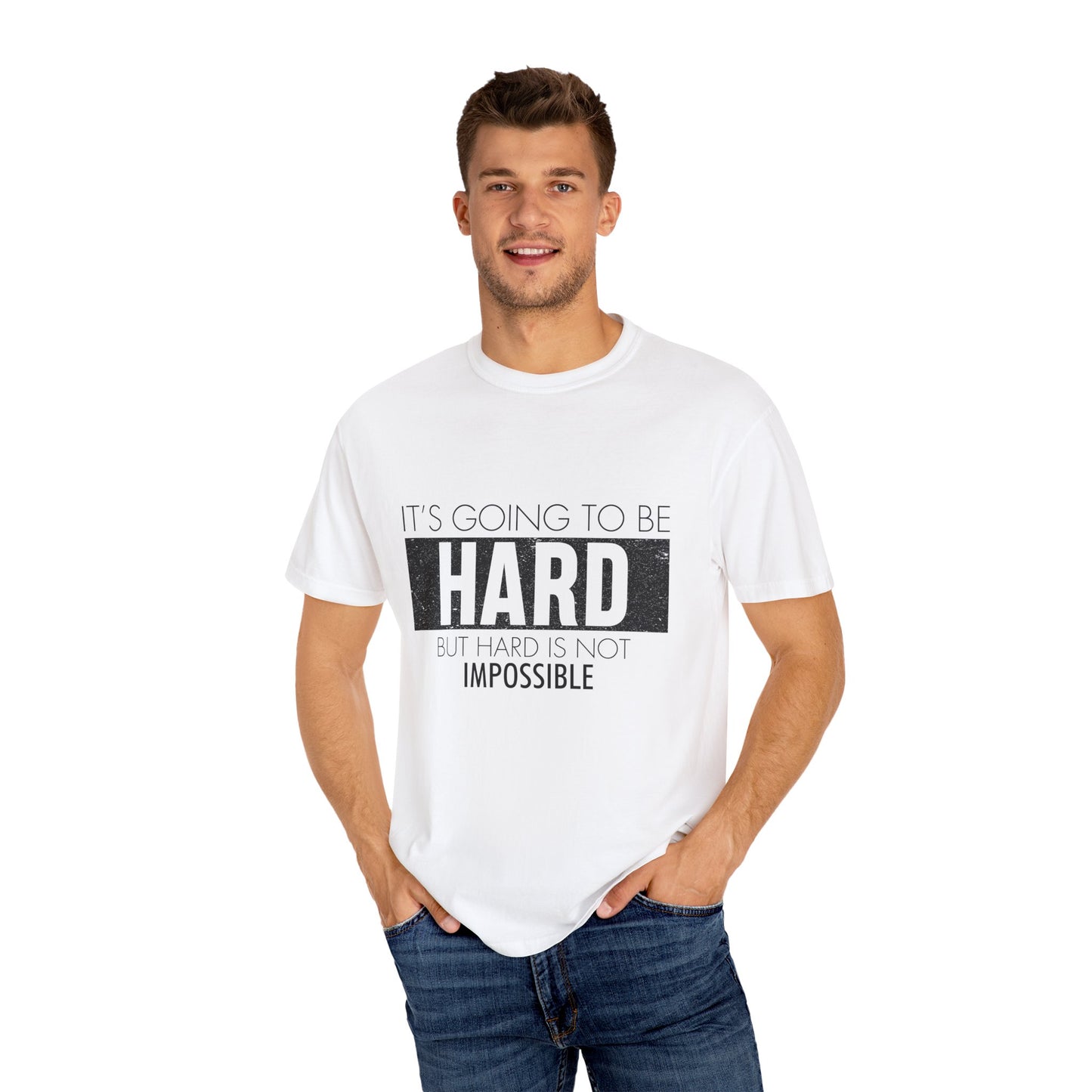 Motivational Unisex Garment-Dyed T-Shirt - "It’s Going to Be Hard, But Hard Is Not Impossible"