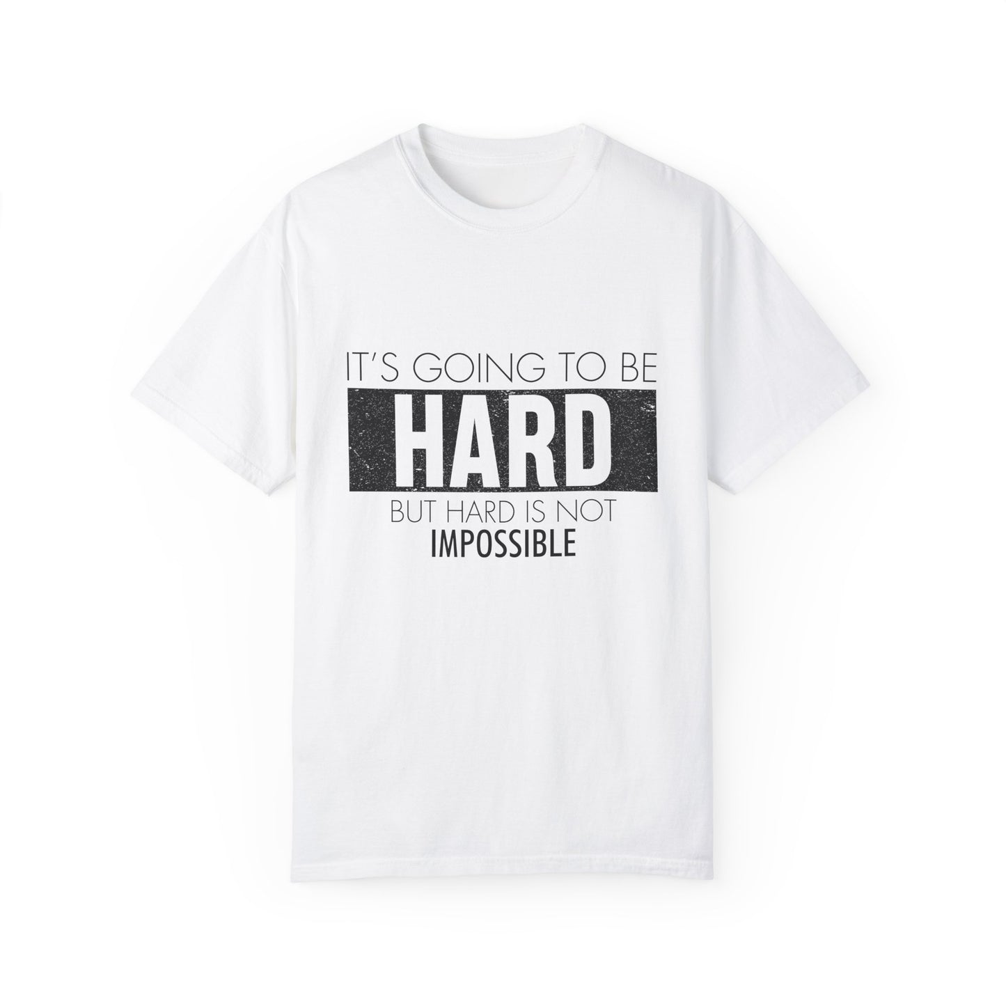 Motivational Unisex Garment-Dyed T-Shirt - "It’s Going to Be Hard, But Hard Is Not Impossible"