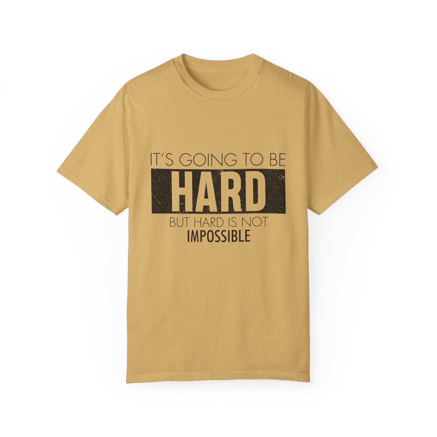 Motivational Garment-Dyed T-shirt - It's Going To Be Hard, But Hard Is Not Impossible