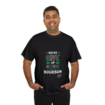 "Never Give Up On Your Bourbon" Tee