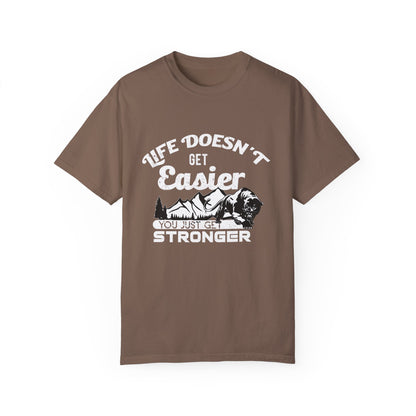 Motivational T-shirt - Life Doesn't Get Easier, You Just Get Stronger