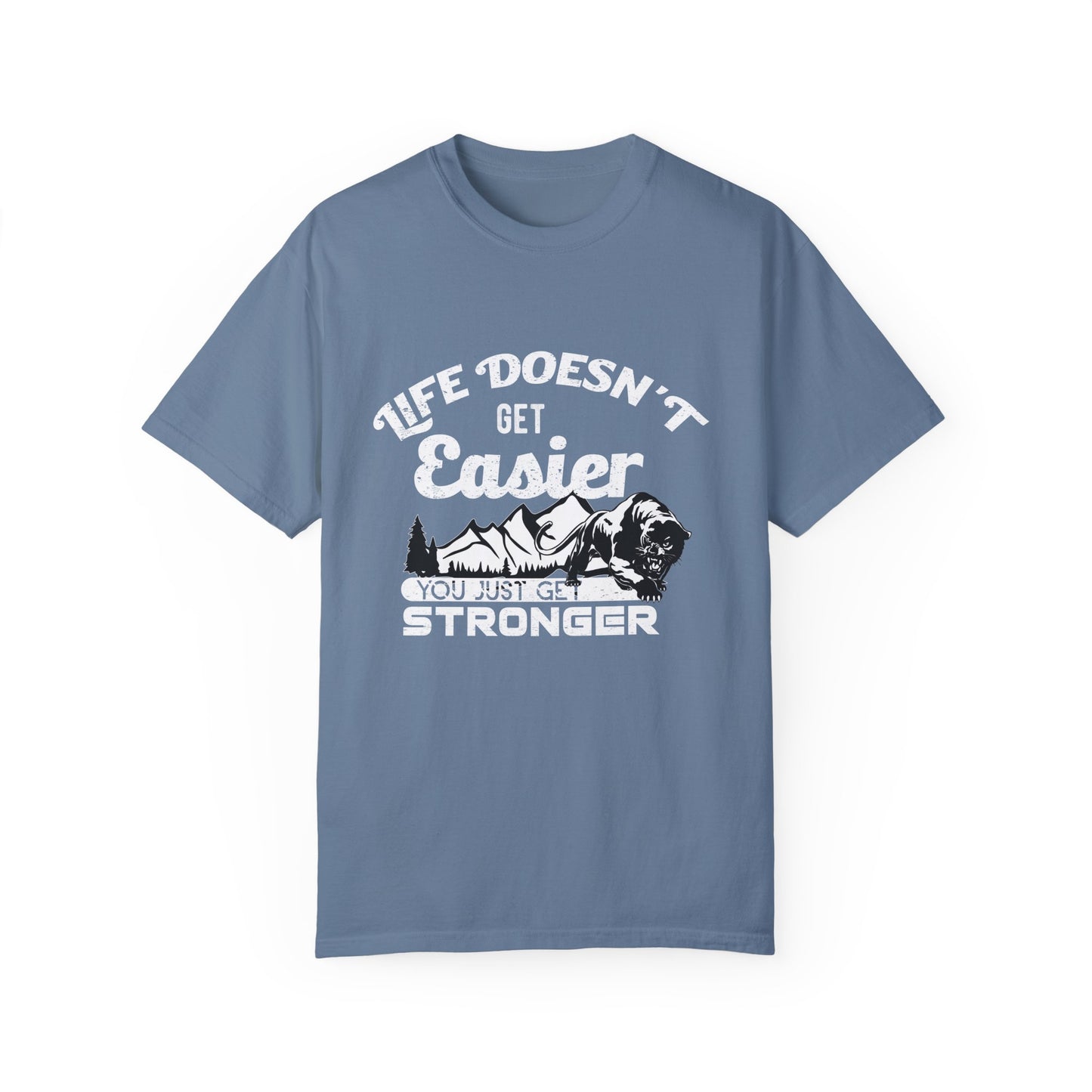 Motivational T-shirt - Life Doesn't Get Easier, You Just Get Stronger