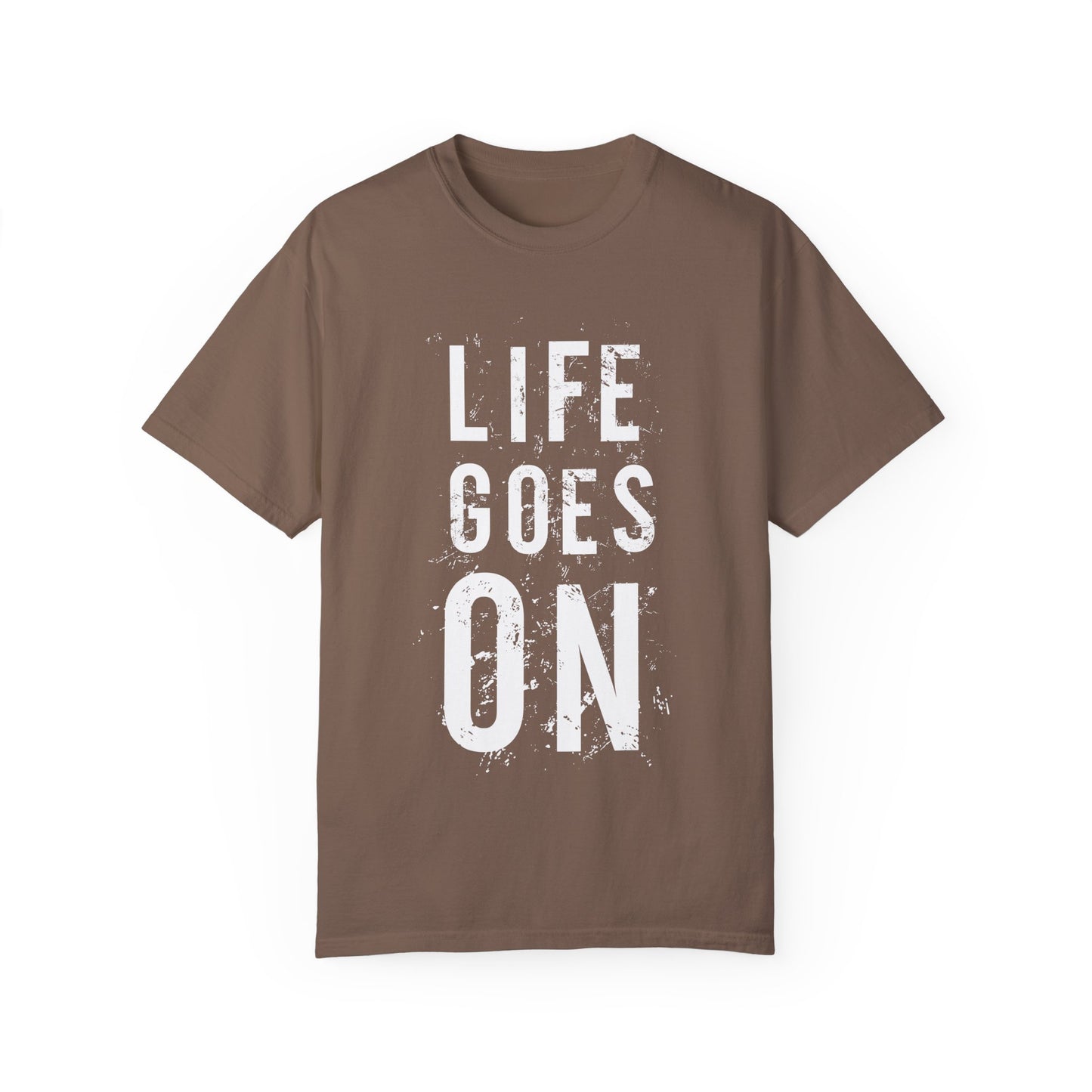 Life Goes ON T-Shirt - Unisex Garment-Dyed