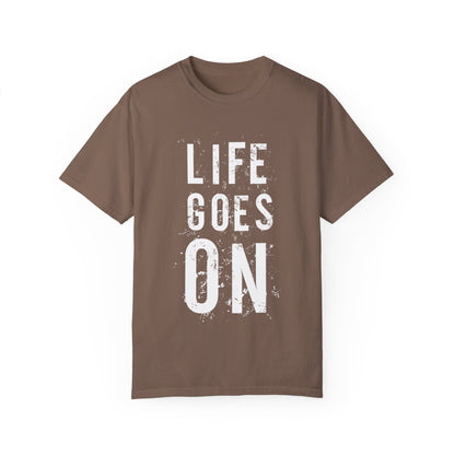 Life Goes ON T-Shirt - Unisex Garment-Dyed