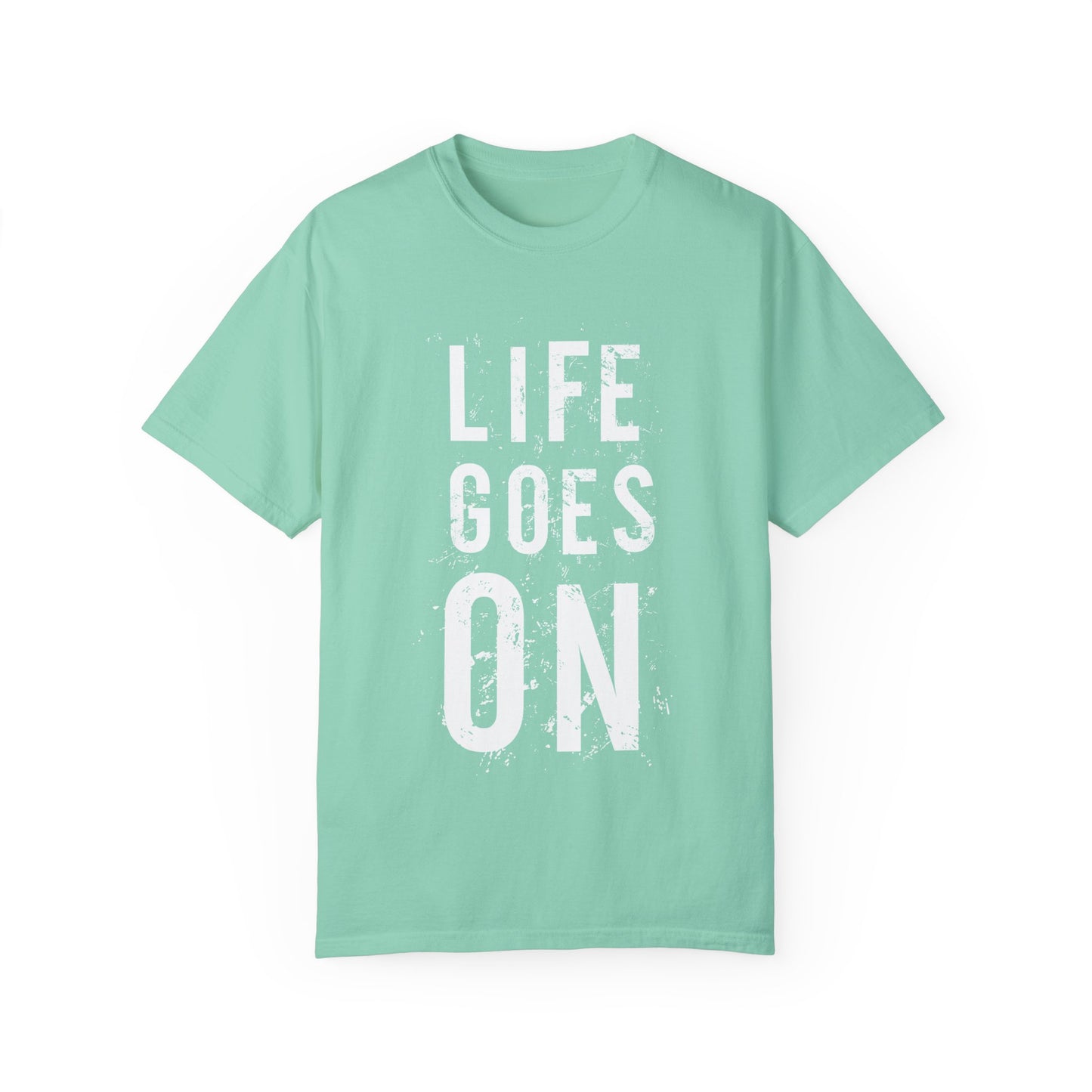 Life Goes ON T-Shirt - Unisex Garment-Dyed