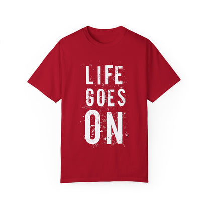 Life Goes ON T-Shirt - Unisex Garment-Dyed