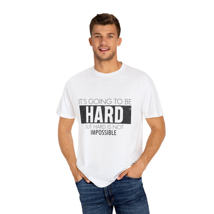 Motivational Unisex Garment-Dyed T-Shirt - "It’s Going to Be Hard, But Hard Is Not Impossible"