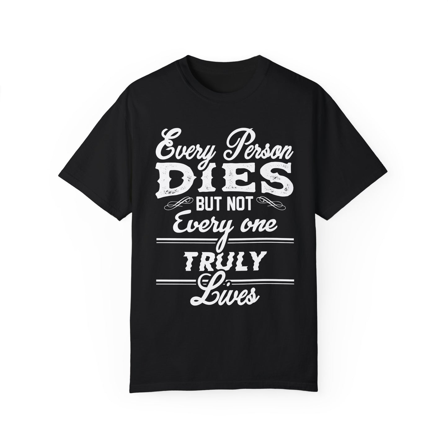 Dyed T-shirt - Everyone dies but not everyone truly lives