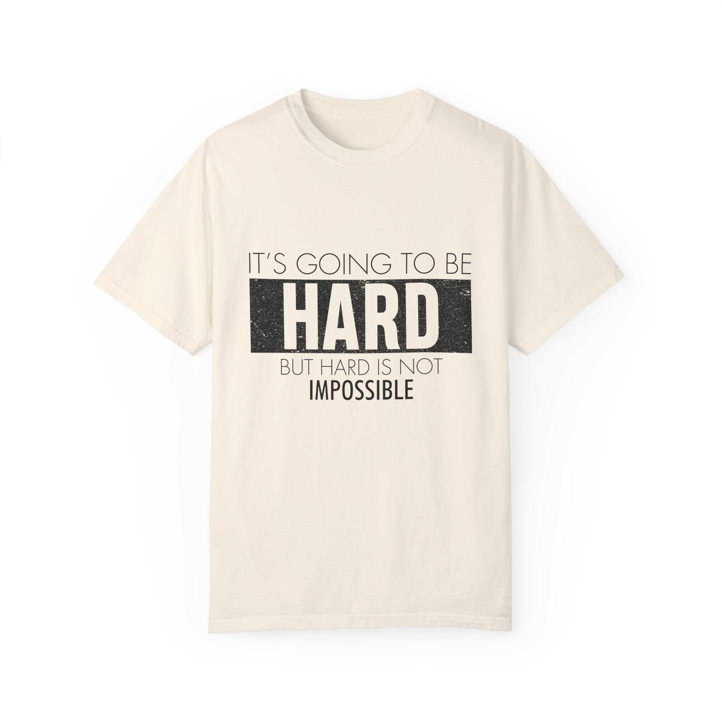 Motivational Garment-Dyed T-shirt - It's Going To Be Hard, But Hard Is Not Impossible