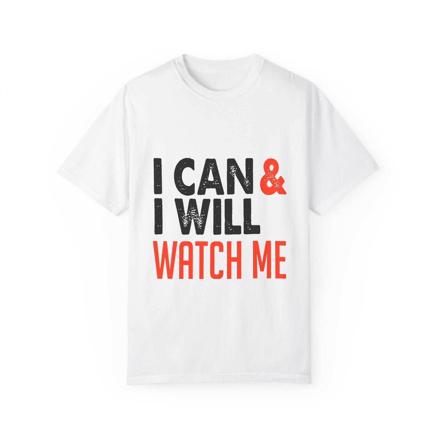 Motivational Tee: I Can & I Will Watch Me T-Shirt