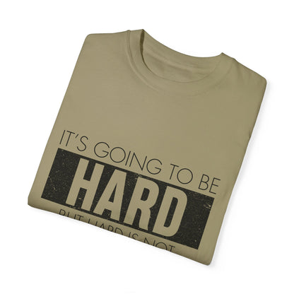 Motivational Garment-Dyed T-shirt - It's Going To Be Hard, But Hard Is Not Impossible