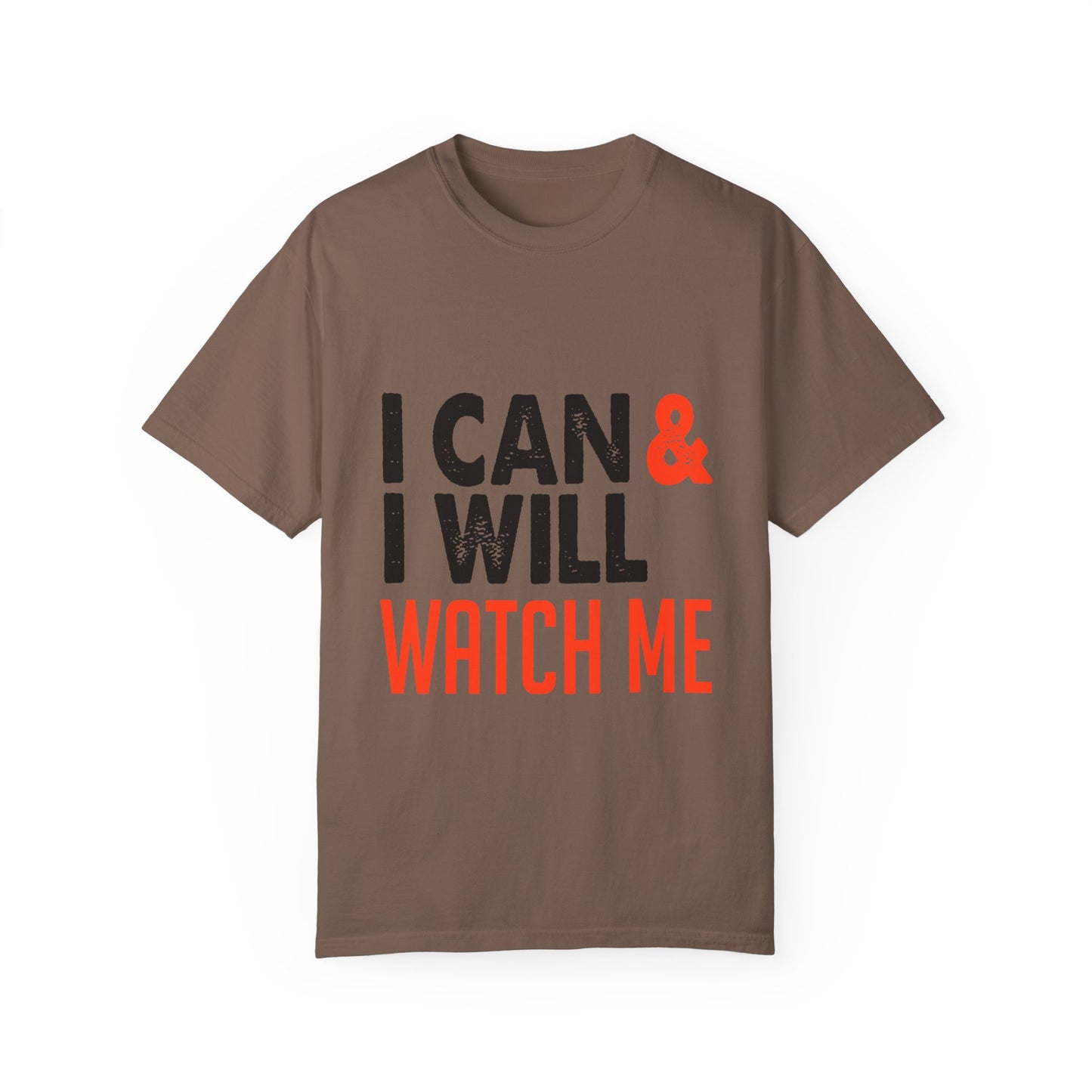 Motivational Tee: I Can & I Will Watch Me T-Shirt