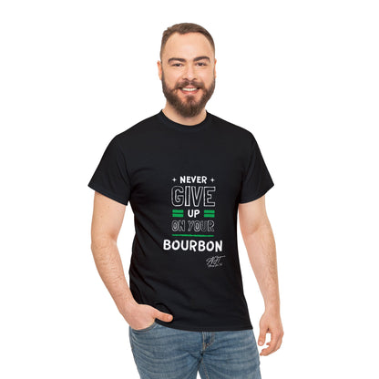 "Never Give Up On Your Bourbon" Tee