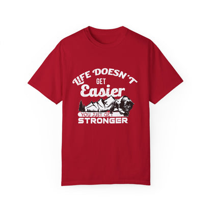 Motivational T-shirt - Life Doesn't Get Easier, You Just Get Stronger