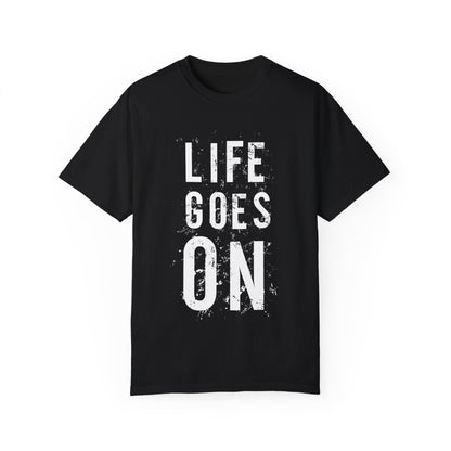 Life Goes ON T-Shirt - Unisex Garment-Dyed